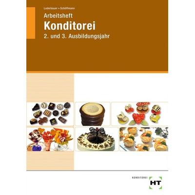 Arbeitsheft Konditorei, Taschenbuch von Josef Loderbauer,Tanja Schöffmann, Verlag Handwerk und Technik, 978-3-582-79197-9