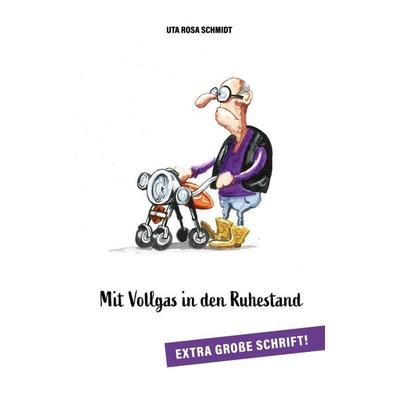 Mit Vollgas in den Ruhestand, Taschenbuch von Uta Rosa Schmidt, BoD – Books on Demand, 978-3-7693-1889-0
