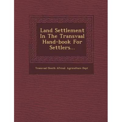 Land Settlement in the Transvaal Hand-Book for Settlers..., von , Saraswati Press, 978-1-249-98027-8