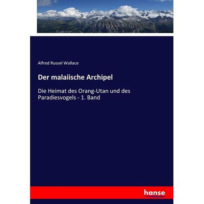 Der malaiische Archipel, Taschenbuch von Alfred Russel Wallace, Hansebooks, 978-3-7436-4224-9