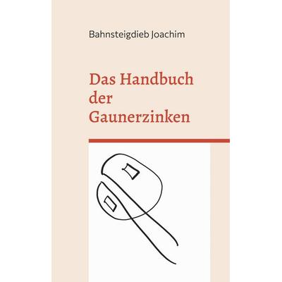 Das Handbuch der Gaunerzinken, Taschenbuch von Bahnsteigdieb Joachim, BoD – Books on Demand, 978-3-7347-7975-6