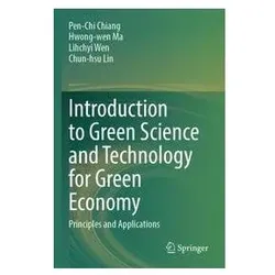 Introduction to Green Science and Technology for Green Economy, Fachbücher von Pen-Chi Chiang, Hwong-wen Ma, LihChyi Wen, Chun-hsu Lin