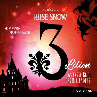 3 Lilien 1: Das erste Buch des Blutadels - Rose Snow, Audio, 9783844923087