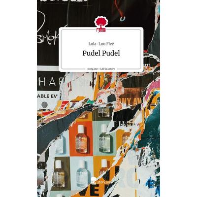 Pudel Pudel. Life is a Story - story.one, Gebundene Ausgabe von Lola-Lou Fleé, Story.one publishing, 978-3-7115-2199-6