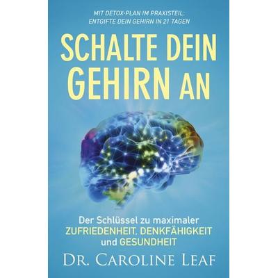 Schalte dein Gehirn an, Taschenbuch von Caroline Leaf, Grace today Verlag, 978-3-95933-152-4
