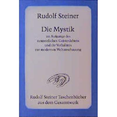 Die Mystik im Aufgange des neuzeitlichen Geisteslebens und ihr Verhältnis zur modernen Weltanschauung, Taschenbuch von Rudolf Steiner, Rudolf Steiner,