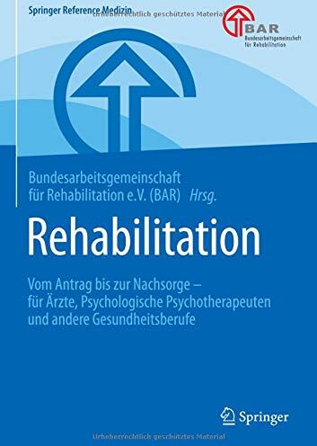 Bundesarbeitsge f. Reha. (BAR) - Rehabilitation: Vom Antrag bis zur Nachsorge – für Ärzte, Psychologische Psychotherapeuten und andere Gesundheitsberufe (Springer Reference Medizin) - Preis vom 09.10.2026 07:28:09 h