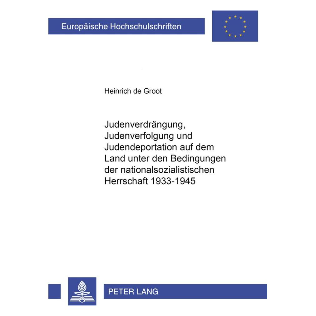 Peter Lang Judenverdrängung, Judenverfolgung und Judendeportation auf dem Land unter den Bedingungen der nation (Deutsch, Softcover, Heinrich de Groot) (56026124)