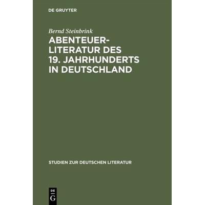 Abenteuerliteratur des 19. Jahrhunderts in Deutschland, Gebundene Ausgabe von Bernd Steinbrink, De Gruyter, 978-3-484-18072-7