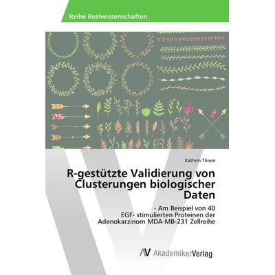 R-gestützte Validierung von Clusterungen biologischer Daten, Taschenbuch von Kathrin Thiem, AV Akademikerverlag, 978-3-639-85389-6