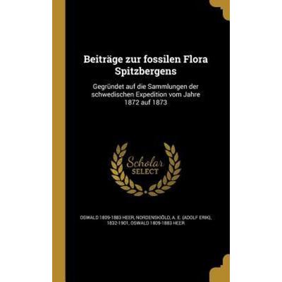 Beiträge zur fossilen Flora Spitzbergens, Gebundene Ausgabe von Oswald Heer, Creative Media Partners, LLC, 978-1-360-56902-4