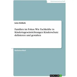 Familien im Fokus. Wie Fachkräfte in Kindertageseinrichtungen Kinderschutz definieren und gesta, Schulbücher von Anne-Lena Smikale