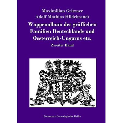Wappenalbum der gräflichen Familien Deutschlands und Oesterreich-Ungarns etc., Gebundene Ausgabe von Maximilian Gritzner,Adolf Mathias Hildebrandt,