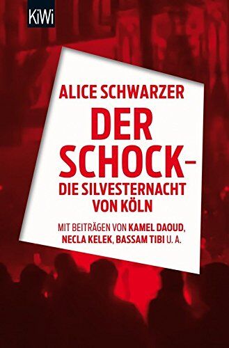 Alice Schwarzer - Der Schock - die Silvesternacht in Köln: Mit Beiträgen von Rita Breuer, Kamel Daoud, Alexandra Eul,Marieme Hélie- Lucas, Necla Kelek, Florian Klenk, Alice Schwarzer, Bassam Tibi (KiWi) - Preis vom 13.10.2026 11:25:28 h