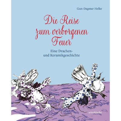 Die Reise zum verborgenen Feuer, Gebundene Ausgabe von Gun-Dagmar Helke, Arnoldsche, 978-3-89790-618-1