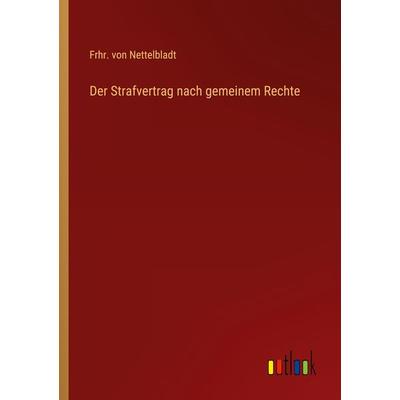 Der Strafvertrag nach gemeinem Rechte, Taschenbuch von Frhr. Nettelbladt, Outlook, 978-3-368-46104-1