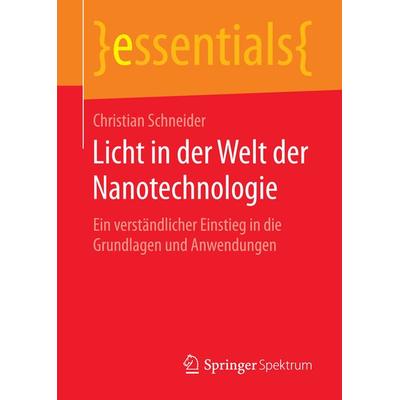 Licht in der Welt der Nanotechnologie, Taschenbuch von Christian Schneider, Springer Fachmedien Wiesbaden GmbH, 978-3-658-14310-7