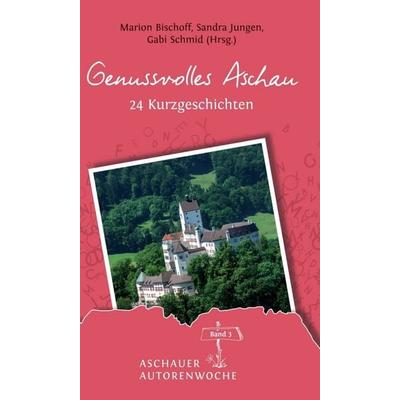 Genussvolles Aschau, Gebundene Ausgabe von Dörte Schmidt,Rosemai M. Schmidt,Ulrike Schmied,Tanja Tanja Kreilein,Helga Sonntag, Tredition,