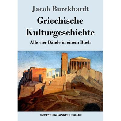 Griechische Kulturgeschichte, Taschenbuch von Jacob Burckhardt, Hofenberg, 978-3-8430-8591-5