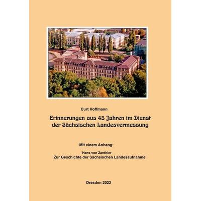 Erinnerungen aus 45 Jahren im Dienst der Sächsischen Landesvermessung, Gebundene Ausgabe von Curt Hoffmann, BoD – Books on Demand, 978-3-7562-0218-8