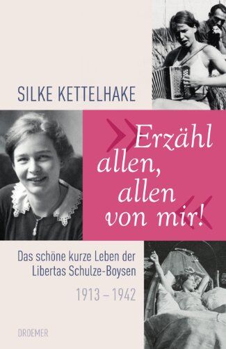 Silke Kettelhake - Erzähl allen, allen von mir!: Das schöne kurze Leben der Libertas Schulze-Boysen 1913-1942 - Preis vom 09.10.2026 07:28:09 h