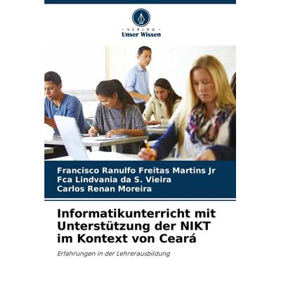 Informatikunterricht mit Unterstützung der NIKT im Kontext von Ceará, Taschenbuch von Francisco Ranulfo Freitas Martins Jr,Fca Lindvania da S.