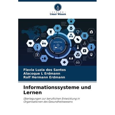 Informationssysteme und Lernen, Taschenbuch von Flavia Luzia dos Santos,Alacoque L. Erdmann,Rolf Hermann Erdmann, Verlag Unser Wissen,
