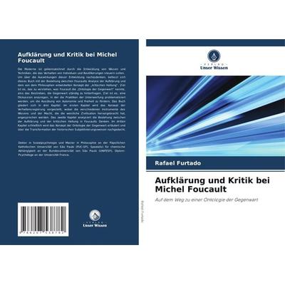 Aufklärung und Kritik bei Michel Foucault, Taschenbuch von Rafael Furtado, Verlag Unser Wissen, 978-620-7-53878-2