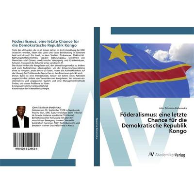 Föderalismus: eine letzte Chance für die Demokratische Republik Kongo, Taschenbuch von John Tibasima Bahemuka, AV Akademikerverlag, 978-620-2-22952-4