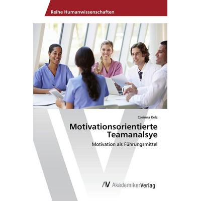 Motivationsorientierte Teamanalsye, Taschenbuch von Corinna Kelz, AV Akademikerverlag, 978-3-639-86719-0