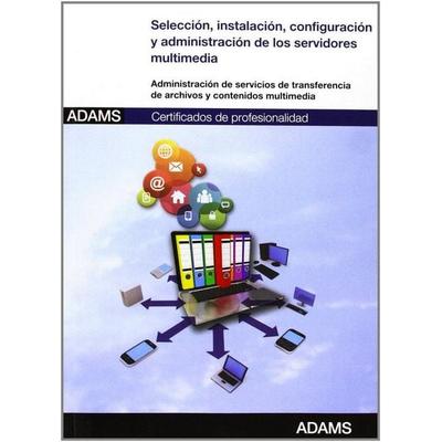 Selección, instalación, configuración y administración de los servidores multimedia : certificado de profesionalidad de administración de servicios de
