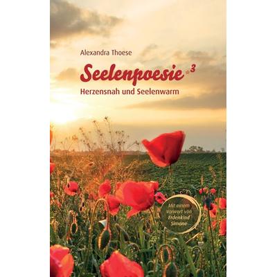 Seelenpoesie - Herzensnah und Seelenwarm, Gebundene Ausgabe von Alexandra Thoese, Tredition, 978-3-347-48139-8