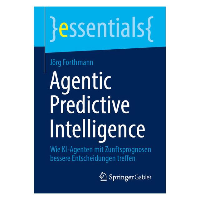 Springer Agentic Predictive Intelligence (Deutsch, Softcover, Jörg Forthmann) (72145447)