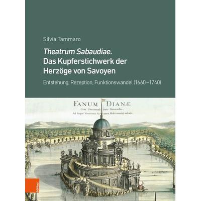 Theatrum Sabaudiae. Das Kupferstichwerk der Herzöge von Savoyen, Gebundene Ausgabe von Silvia Tammaro, Böhlau Verlag, 978-3-205-21464-9