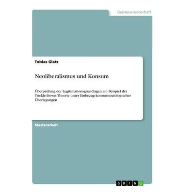 Neoliberalismus und Konsum, Taschenbuch von Tobias Glatz, GRIN, 978-3-346-36182-0