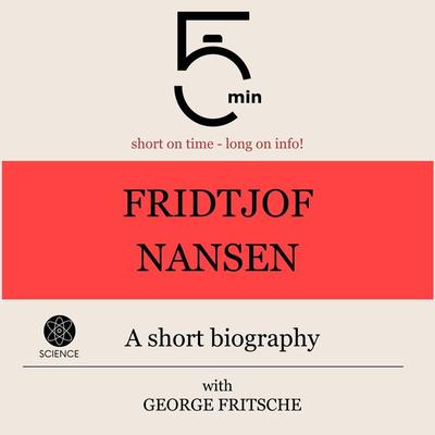 Fridtjof Nansen: A short biography - 5 Minutes,5 Minute Biographies,George Fritsche, Audio, 9783754507971