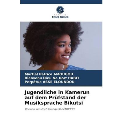 Jugendliche in Kamerun auf dem Prüfstand der Musiksprache Bikutsi, Taschenbuch von Martial Patrice Amougou,Bienvenu Dieu Ne Dort Habit,Perpétue Asse