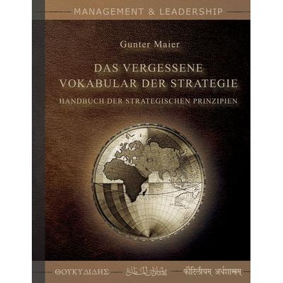 Das Vergessene Vokabular der Strategie, Taschenbuch von Gunter Maier, BoD – Books on Demand, 978-3-7347-7550-5