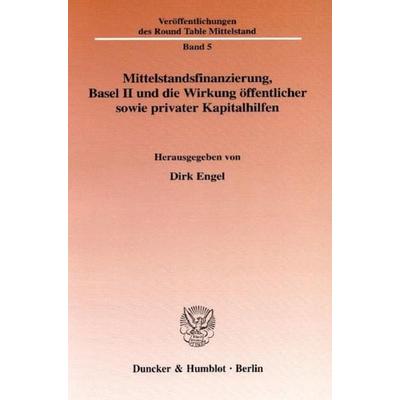 Mittelstandsfinanzierung, Basel II und die Wirkung öffentlicher sowie privater Kapitalhilfen., Taschenbuch von Dirk Engel, Duncker & Humblot,
