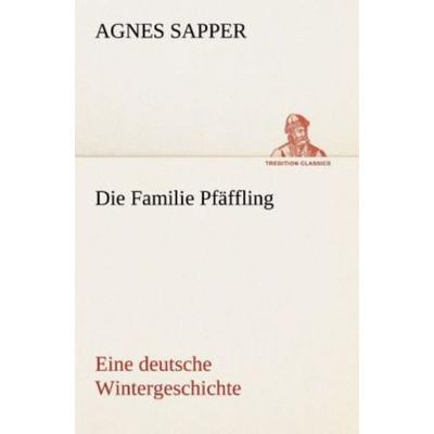 Die Familie Pfäffling Eine deutsche Wintergeschichte, Taschenbuch von Agnes Sapper, Tredition, 978-3-8495-4591-8
