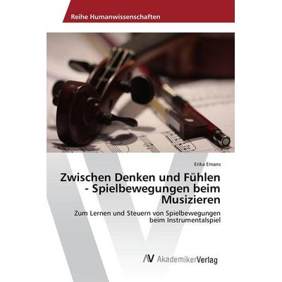 Zwischen Denken und Fühlen - Spielbewegungen beim Musizieren -