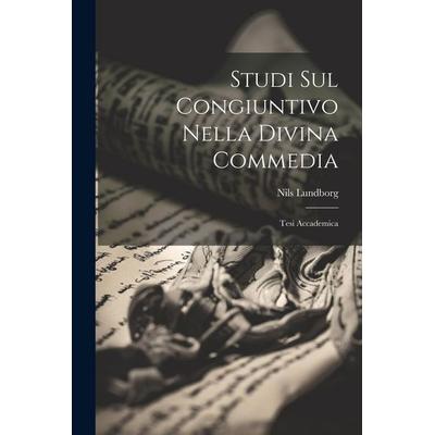 Studi Sul Congiuntivo Nella Divina Commedia: Tesi Accademica, Taschenbuch von Nils Lundborg, Creative Media Partners, LLC, 978-1-02-265894-3