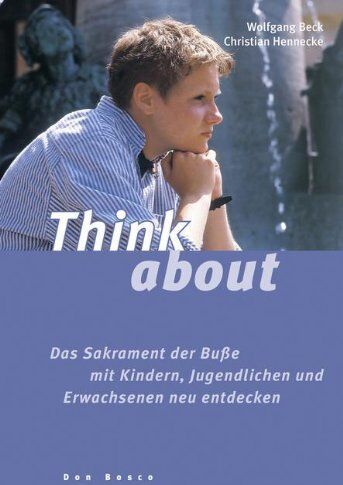 Wolfgang Beck - Think about: Das Sakrament der Buße mit Kindern, Jugendlichen und Erwachsenen neu entdecken - Preis vom 09.10.2026 07:28:09 h