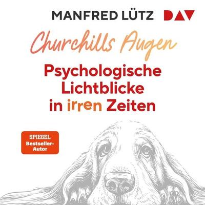Churchills Augen. Psychologische Lichtblicke in irren Zeiten - Manfred Lütz, Audio, 9783742441072