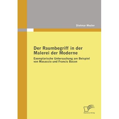Der Raumbegriff in der Malerei der Moderne, Taschenbuch von Dietmar Mezler, Diplomica Verlag GmbH, 978-3-8366-7505-5
