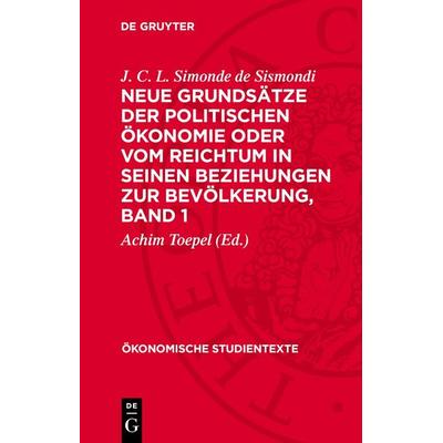 Neue Grundsätze der politischen Ökonomie oder vom Reichtum in seinen Beziehungen zur Bevölkerung, Band 1, Gebundene Ausgabe von J. C. L. Simonde de