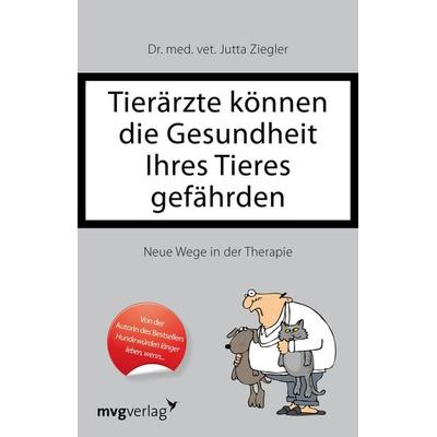 Tierärzte können die Gesundheit Ihres Tieres gefährden, Gebundene Ausgabe von Jutta Ziegler, Mvg