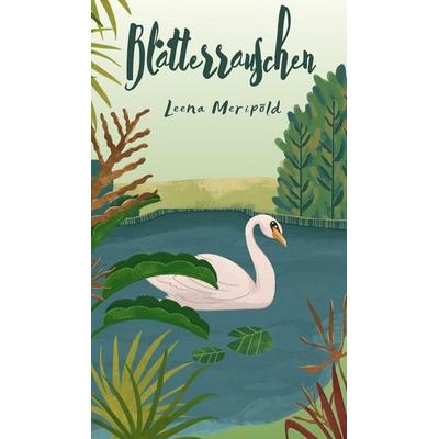 Blätterrauschen, Gebundene Ausgabe von Leena Meripõld, Swan Charm Publishing