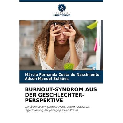 Burnout-Syndrom Aus der Geschlechter-Perspektive, Taschenbuch von Márcia Fernanda Costa do Nascimento,Adson Manoel Bulhões, Verlag Unser Wissen,