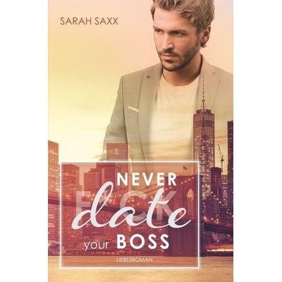 Never date your Boss, Taschenbuch von Sarah Saxx, Tolino media, 978-3-7579-6304-0